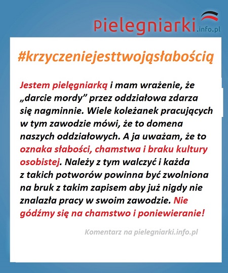 Komentarz na pielegniarki.info.pl: "My mamy pracować ramię w ramię, a nie obrażać się wzajemnie, jak dzieci z przedszkola. Wstyd, koleżanki, wstyd. Zaczynam tracić wiarę w ten cały "zespół pielęgniarski".