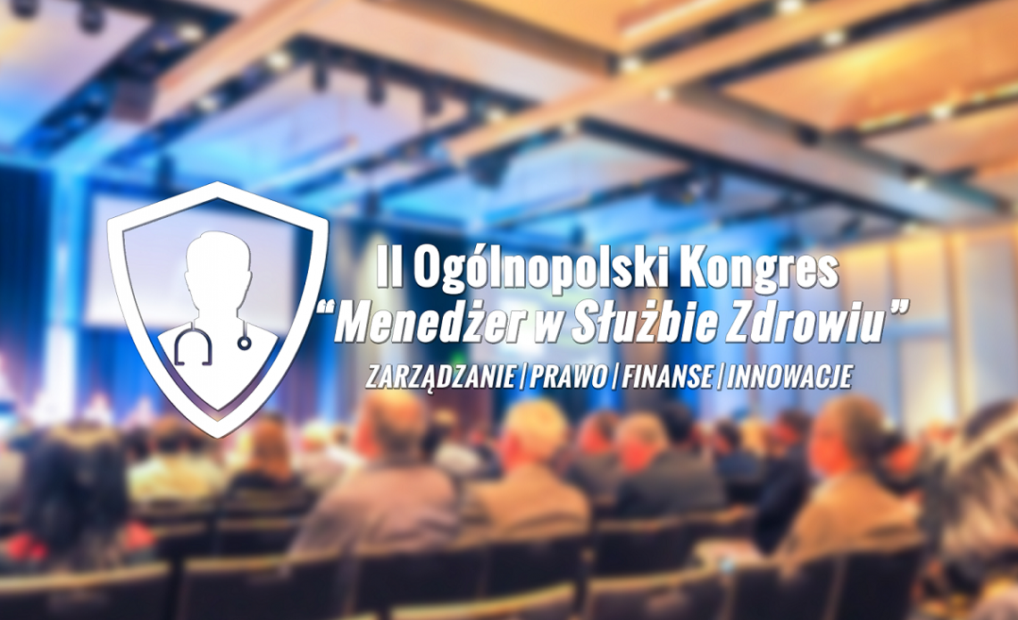 II Ogólnopolski Kongres „Menedżer w Służbie Zdrowiu”.